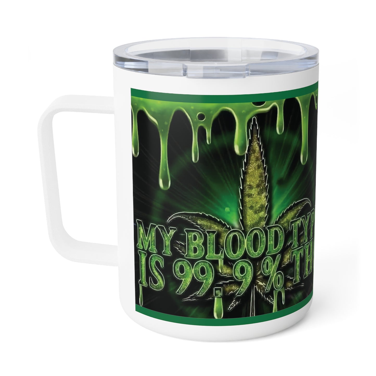 "Blood Type My Blood 99% THC"