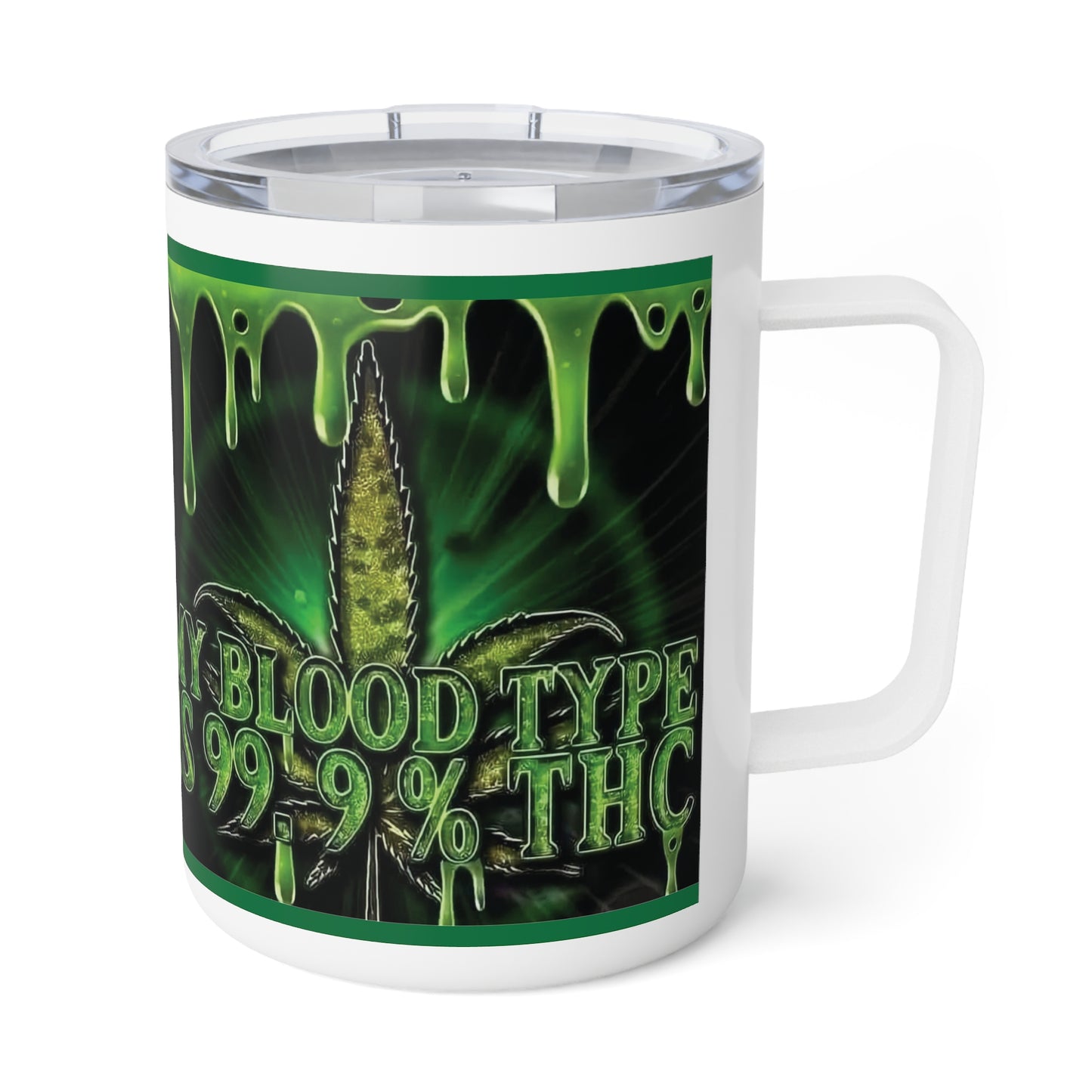 "Blood Type My Blood 99% THC"